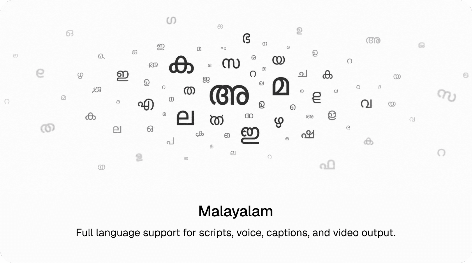 Malayalam: Full language support for scripts, voice, captions, and video output.